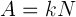 A=k*N
