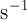 s^-1